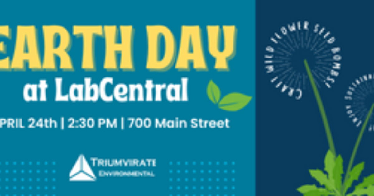 Earth Day at LabCentral! LabCentral Cambridge, MA